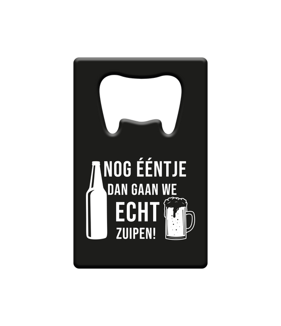 Bieropener Nog ƒŽntje En Dan Gaan We Echt Zuipen